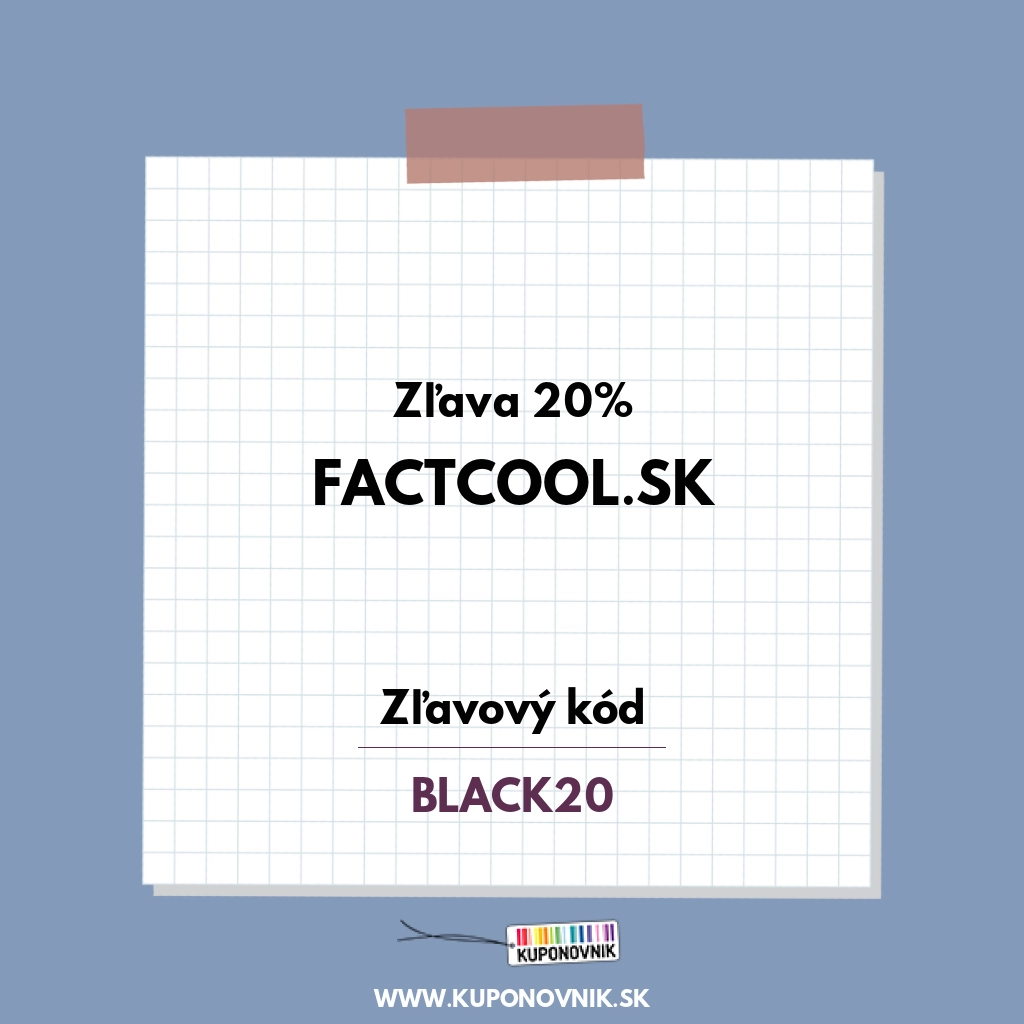 Factcool.sk zľavový kód - Zľava 20%