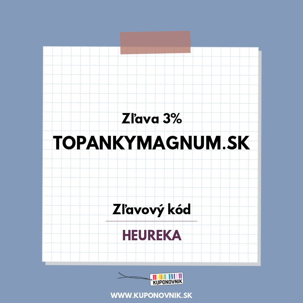 Topankymagnum.sk zľavový kód - Zľava 3%